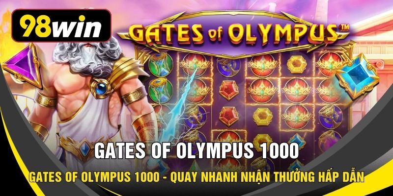 Gates of Olympus 1000 - Quay Nhanh Nhận Thưởng Hấp Dẫn