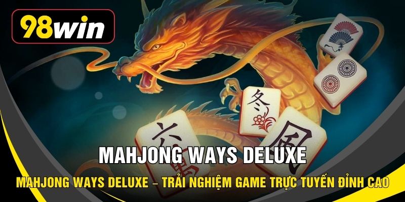 Mahjong Ways Deluxe – Trải Nghiệm Game Trực Tuyến Đỉnh Cao