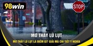 Mơ Thấy Lũ Lụt Là Điềm Gì? Giải Mã Chi Tiết Ý Nghĩa